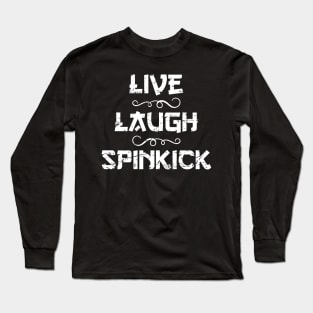 Live Laugh Spinkick Funny Sayings Long Sleeve T-Shirt